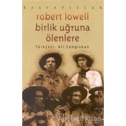 Birlik Uğruna Ölenlere - Robert Lowell - İmge Kitabevi Yayınları
