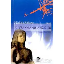 Kutsanmamış Azizeler - Michele Roberts - İmge Kitabevi Yayınları