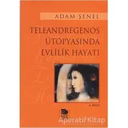 Teleandregenos Ütopyasında Evlilik Hayatı - Adam Şenel - İmge Kitabevi Yayınları