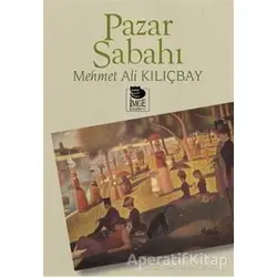 Pazar Sabahı - Mehmet Ali Kılıçbay - İmge Kitabevi Yayınları