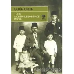Türk Modernleşmesinde Çocuk - Bekir Onur - İmge Kitabevi Yayınları