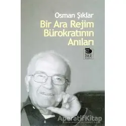 Bir Ara Rejim Bürokratının Anıları - Osman Şıklar - İmge Kitabevi Yayınları