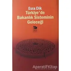 Türkiye’de Bakanlık Sisteminin Geleceği - Esra Dik - İmge Kitabevi Yayınları