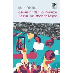 Osmanlı’dan Günümüze Basın ve Modernleşme - Uğur Gündüz - İmge Kitabevi Yayınları
