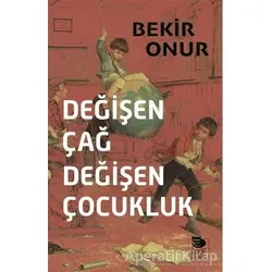Değişen Çağ Değişen Çocukluk - Bekir Onur - İmge Kitabevi Yayınları