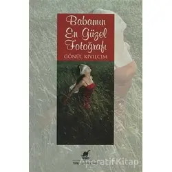 Babamın En Güzel Fotoğrafı - Gönül Kıvılcım - Ayrıntı Yayınları