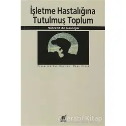 İşletme Hastalığına Tutulmuş Toplum - Vincent de Gaulejac - Ayrıntı Yayınları