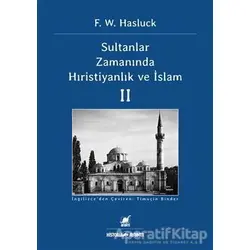 Sultanlar Zamanında Hıristiyanlık Ve İslam (2. Cilt) - F. W. Hasluck - Ayrıntı Yayınları
