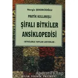 Pratik Kullanışlı Şifalı Bitkiler Ansiklopedisi - Nergis Şekercioğlu - Bilim Teknik Yayınevi