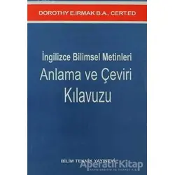 İngilizce Bilimsel Metinleri Anlama ve Çeviri Kılavuzu - Dorothy E. Irmak - Bilim Teknik Yayınevi