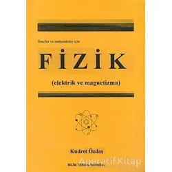Fizik (Elektrik ve Magnetizma) Fenciler ve Mühendisler İçin - Kudret Özdaş - Bilim Teknik Yayınevi