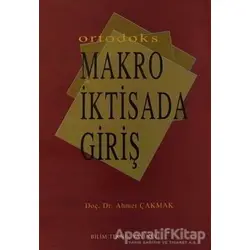 Ortodoks Makro İktisada Giriş - Ahmet Çakmak - Bilim Teknik Yayınevi