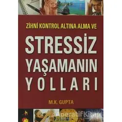 Zihni Kontrol Altına Alma ve Stressiz Yaşamanın Yolları - M. K. Gupta - Platform Yayınları