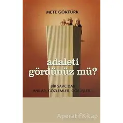 Adaleti Gördünüz mü? Bir Savcıdan Anılar, Gözlemler, Görüşler - Mete Göktürk - Telos Yayıncılık