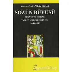 Sözün Büyüsü Şiir ve Şair Üzerine Yazılan Şiirler Derlencesi - Adnan Acar - Doruk Yayınları