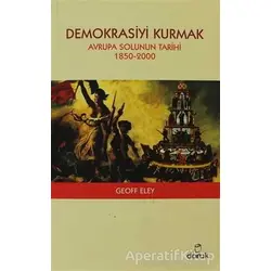 Demokrasiyi Kurmak - Geoff Eley - Doruk Yayınları
