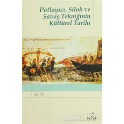 Patlayıcı, Silah ve Savaş Tekniğinin Kültürel Tarihi - Zeki Tez - Doruk Yayınları
