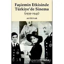 Faşizmin Etkisinde Türkiye’de Sinema (1939-1945) - Ali Özuyar - Doruk Yayınları
