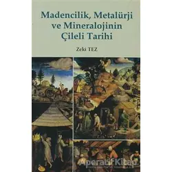 Madencilik, Metalürji ve Mineralojinin Çileli Tarihi - Zeki Tez - Doruk Yayınları