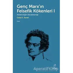 Genç Marxın Felsefik Kökenleri 1 - Celal A. Kanat - Doruk Yayınları