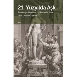 21. Yüzyılda Aşk - Selen Gökçem Akyıldız - Doruk Yayınları
