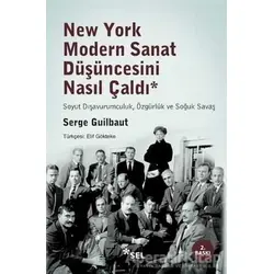 New York Modern Sanat Düşüncesini Nasıl Çaldı - Serge Guilbaut - Sel Yayıncılık