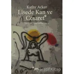 Lisede Kan ve Cesaret - Kathy Acker - Sel Yayıncılık