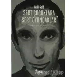 Sert Çocuklara Sert Oyuncaklar - Will Self - Sel Yayıncılık