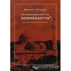Pili Adrianupoleostan Edirnekapıya - Orhan Türker - Sel Yayıncılık