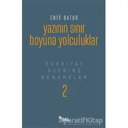 Yazının Sınır Boyuna Yolculuk - Enis Batur - Sel Yayıncılık