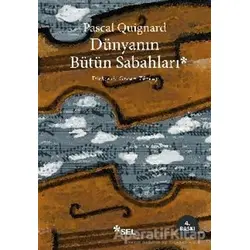 Dünyanın Bütün Sabahları - Pascal Quignard - Sel Yayıncılık