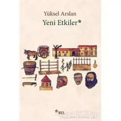 Yeni Etkiler - Yüksel Arslan - Sel Yayıncılık