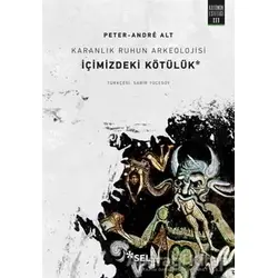 Karanlık Ruhun Arkeolojisi: İçimizdeki Kötülük - Peter Andre-Alt - Sel Yayıncılık