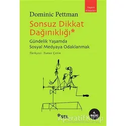 Sonsuz Dikkat Dağınıklığı - Dominic Pettman - Sel Yayıncılık