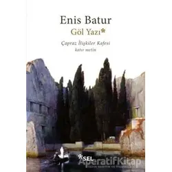 Göl Yazı - Çapraz İlişkiler Kafesi - Enis Batur - Sel Yayıncılık