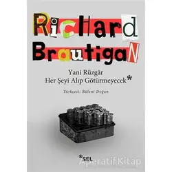 Yani Rüzgar Her Şeyi Alıp Götürmeyecek - Richard Brautigan - Sel Yayıncılık