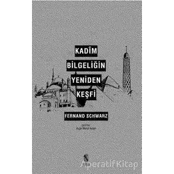 Kadim Bilgeliğin Yeniden Keşfi - Fernand Schwarz - İnsan Yayınları