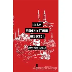 İslam Medeniyetinin Geleceği - Ziyaüddin Serdar - İnsan Yayınları