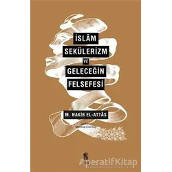 İslam Sekülerizm ve Geleceğin Felsefesi - M. Nakib El Attas - İnsan Yayınları