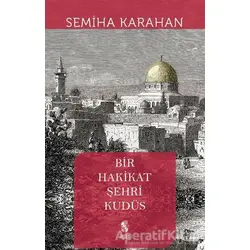 Bir Hakikat Şehri Kudüs - Semiha Karahan - İnsan Yayınları