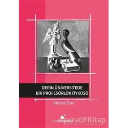 Derin Üniversitede Bir Profesörlük Öyküsü - Ahmet Özer - Öteki Yayınevi