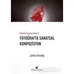 Fotoğrafta Sanatsal Kompozisyon - Çerkes Karadağ - Öteki Yayınevi