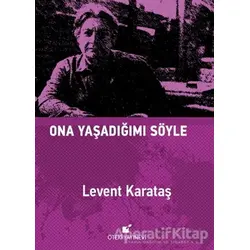 Ona Yaşadığımı Söyle - Levent Karataş - Öteki Yayınevi