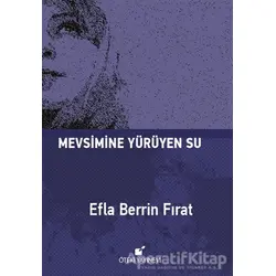 Mevsimine Yürüyen Su - Efla Berrin Fırat - Öteki Yayınevi