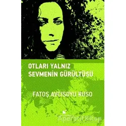 Otları Yalnız Sevmenin Gürültüsü - Fatoş Avcısoyu Ruso - Öteki Yayınevi