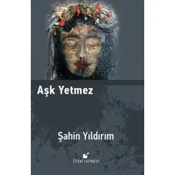 Aşk Yetmez - Şahin Yıldırım - Öteki Yayınevi