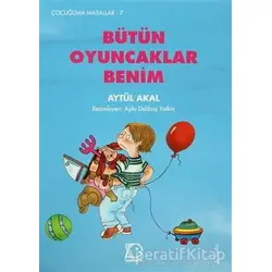 Bütün Oyuncaklar Benim - Aytül Akal - Uçanbalık Yayıncılık