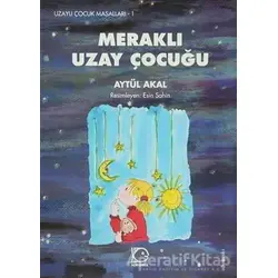 Meraklı Uzay Çocuğu - Aytül Akal - Uçanbalık Yayıncılık