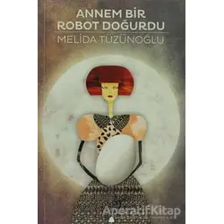 Annem Bir Robot Doğurdu - Melida Tüzünoğlu - April Yayıncılık