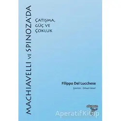 Machiavelli ve Spinnozada Çatışma, Güç ve Çokluk - Filippo Del Lucchese - Otonom Yayıncılık